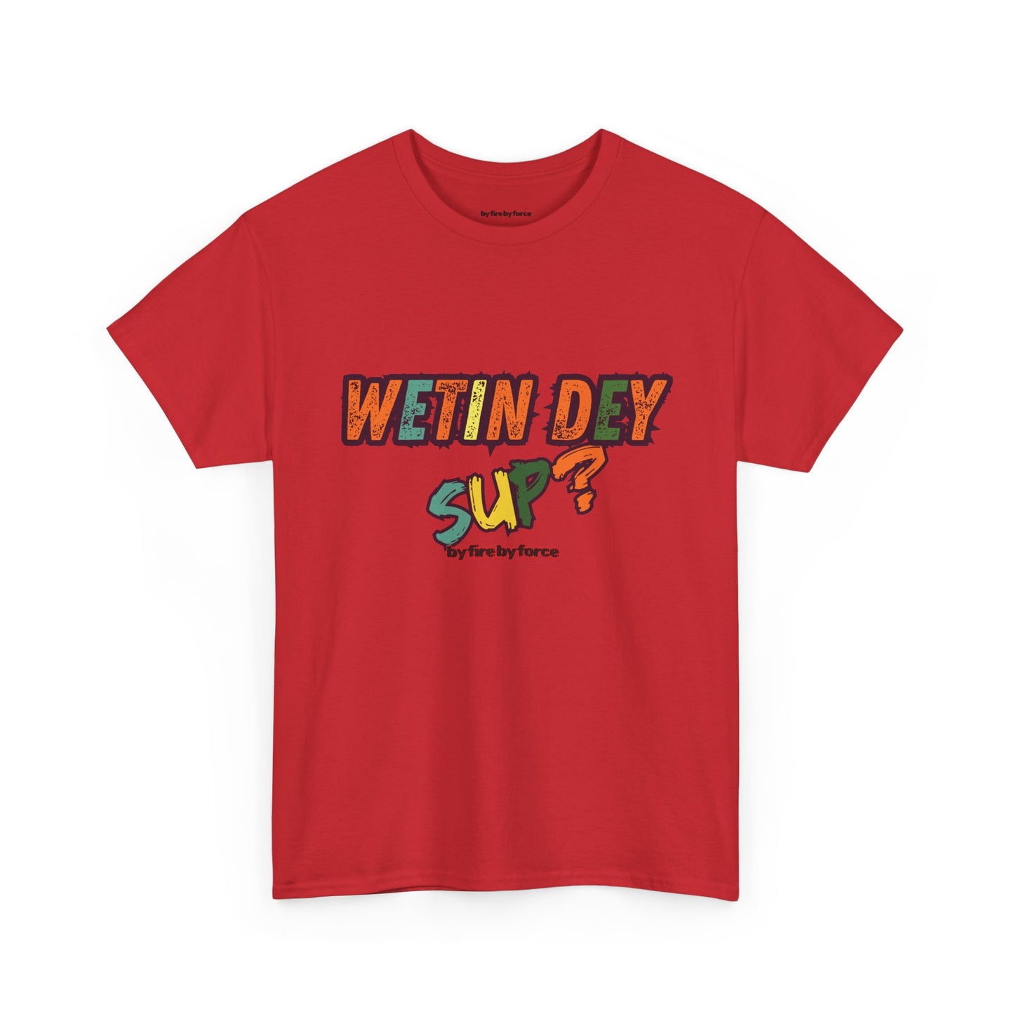 Wetin Dey Sup — Everyday Greeting Tee