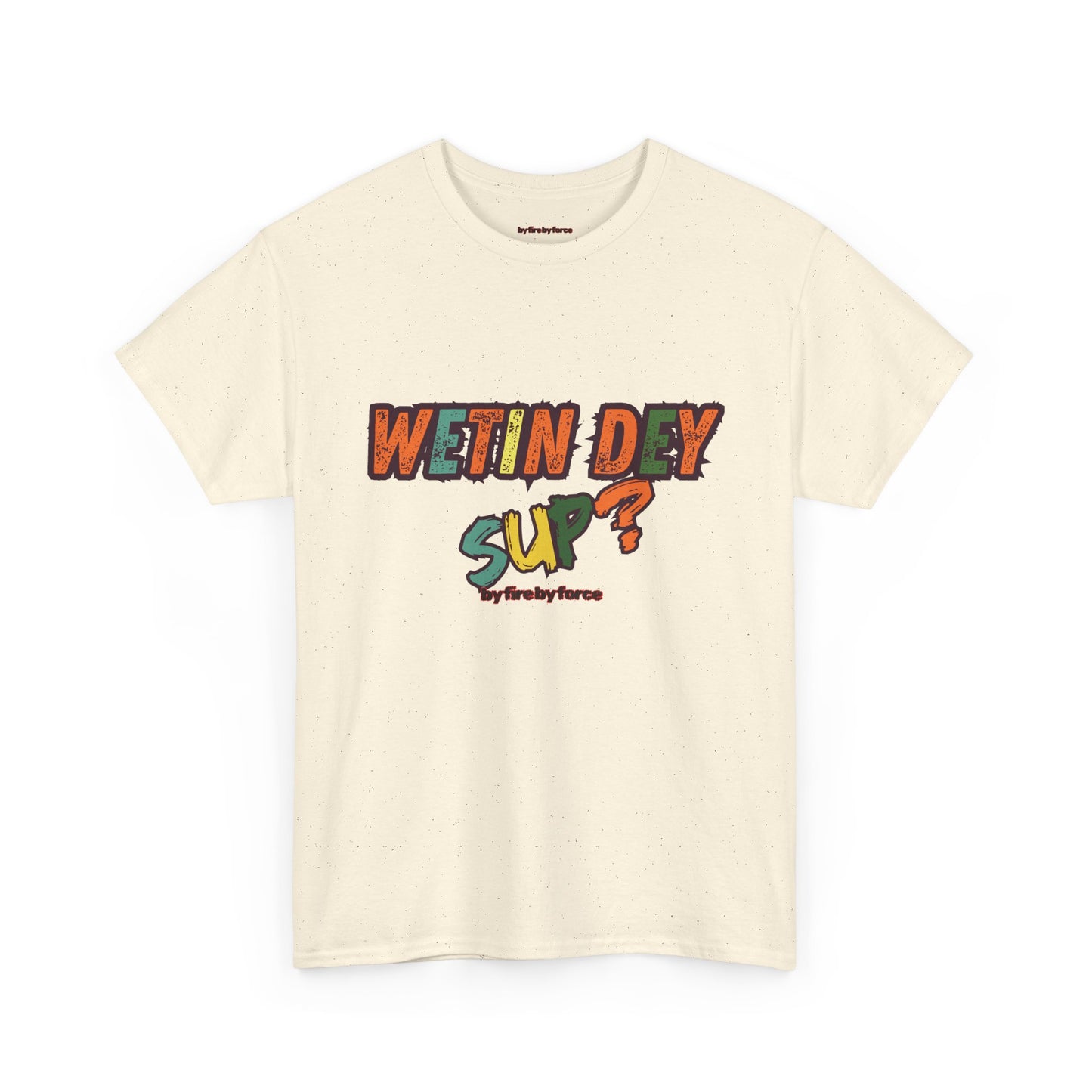 Wetin Dey Sup — Everyday Greeting Tee