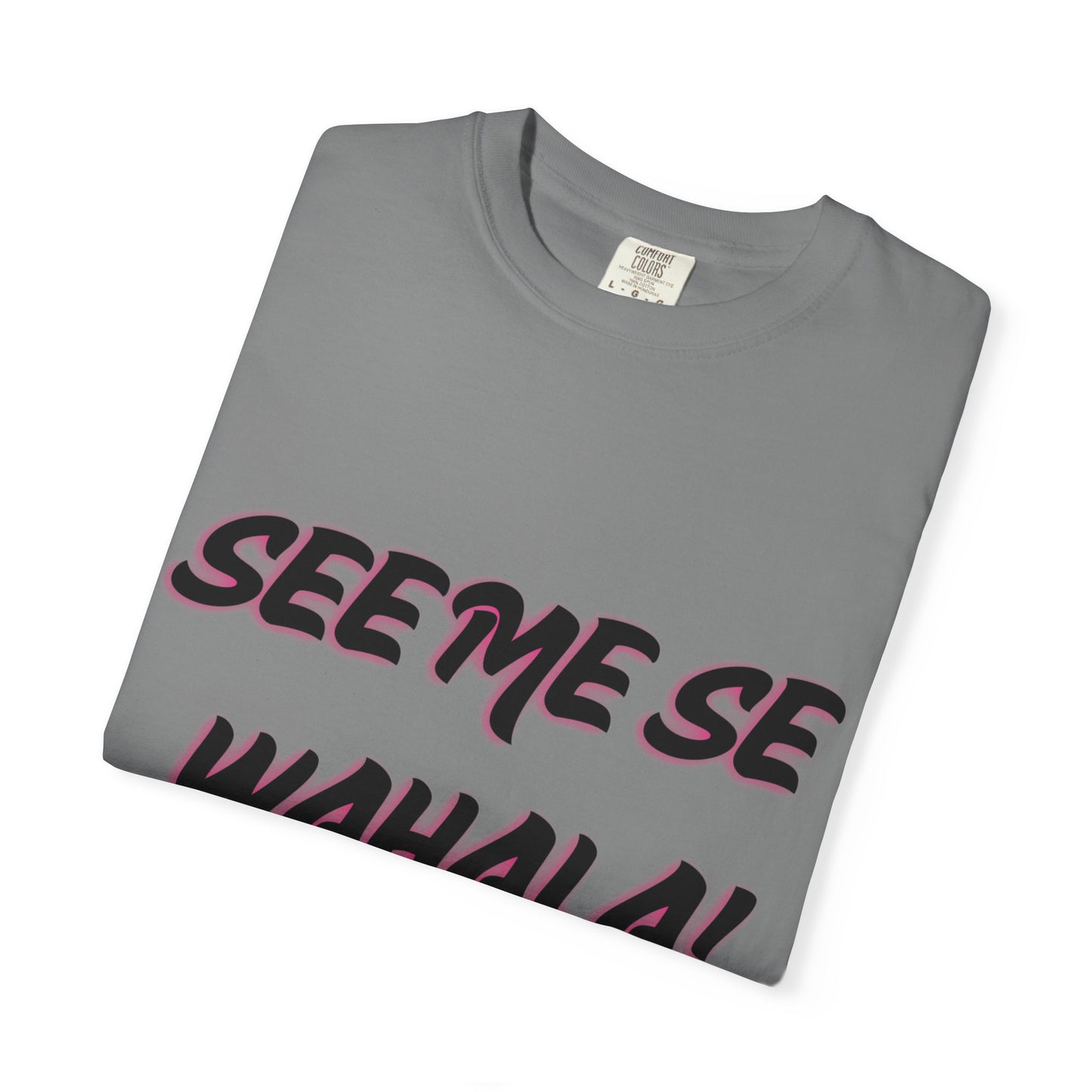 When Wahala Becomes Style - Garment-Dyed T-Shirt with 'SEEME SE WAHALA!'