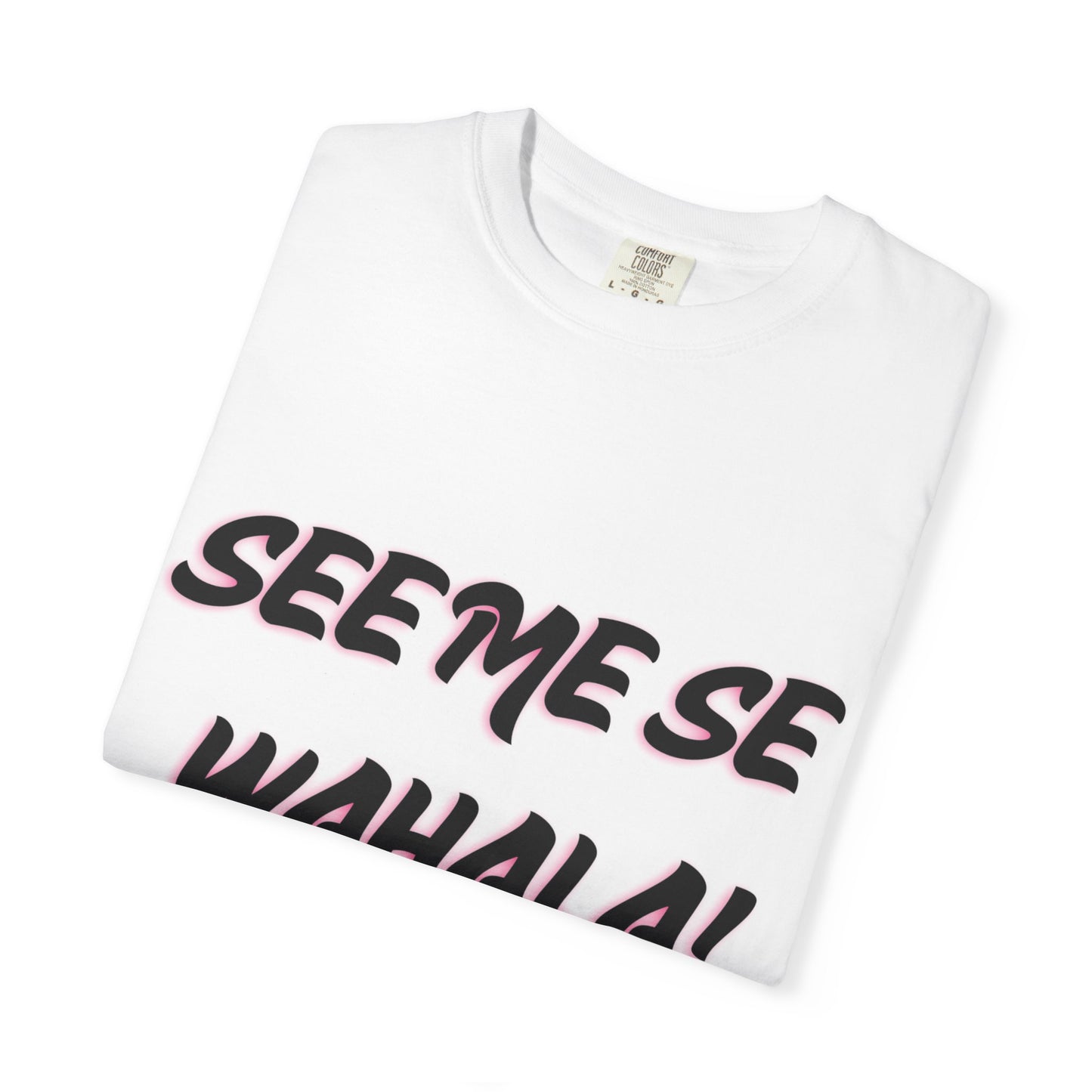 When Wahala Becomes Style - Garment-Dyed T-Shirt with 'SEEME SE WAHALA!'