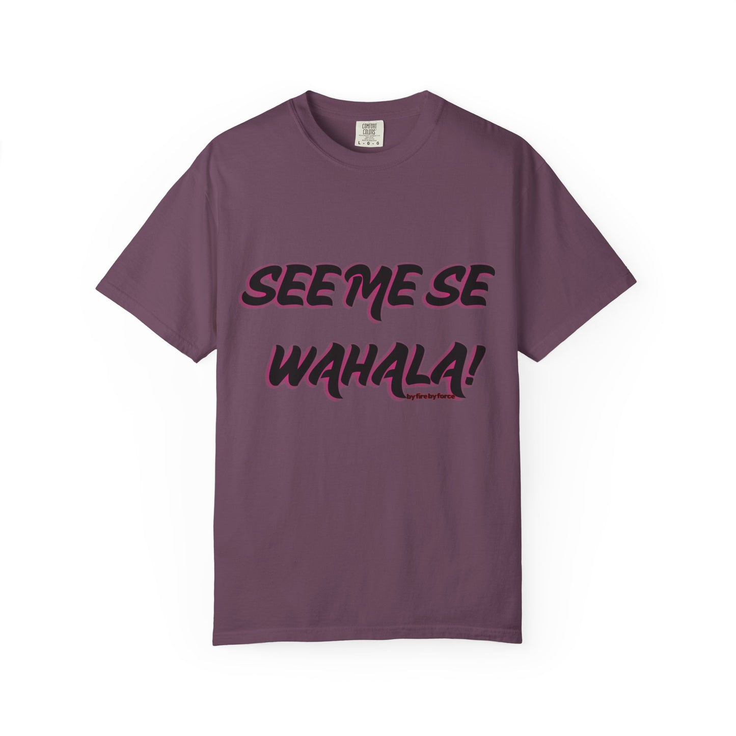 When Wahala Becomes Style - Garment-Dyed T-Shirt with 'SEEME SE WAHALA!'