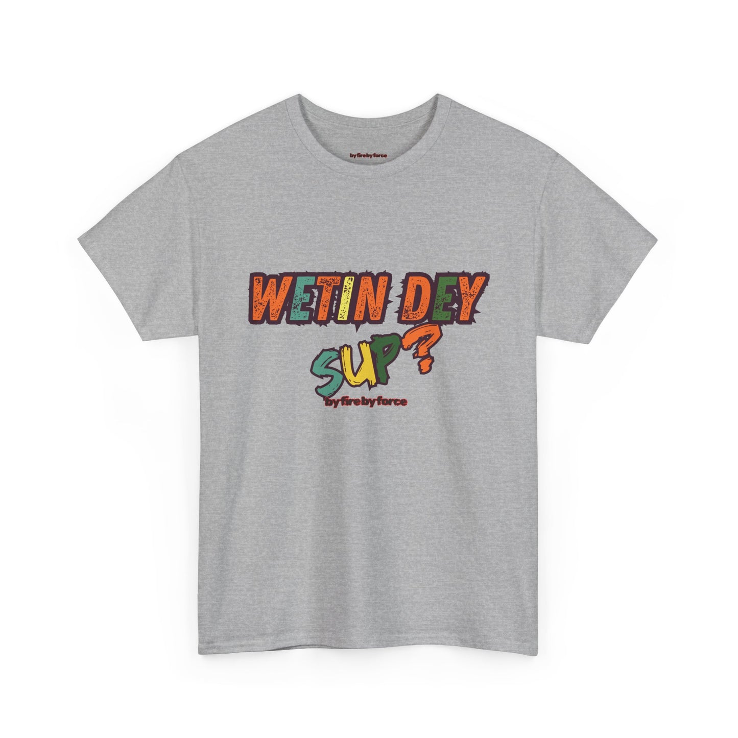 Wetin Dey Sup — Everyday Greeting Tee
