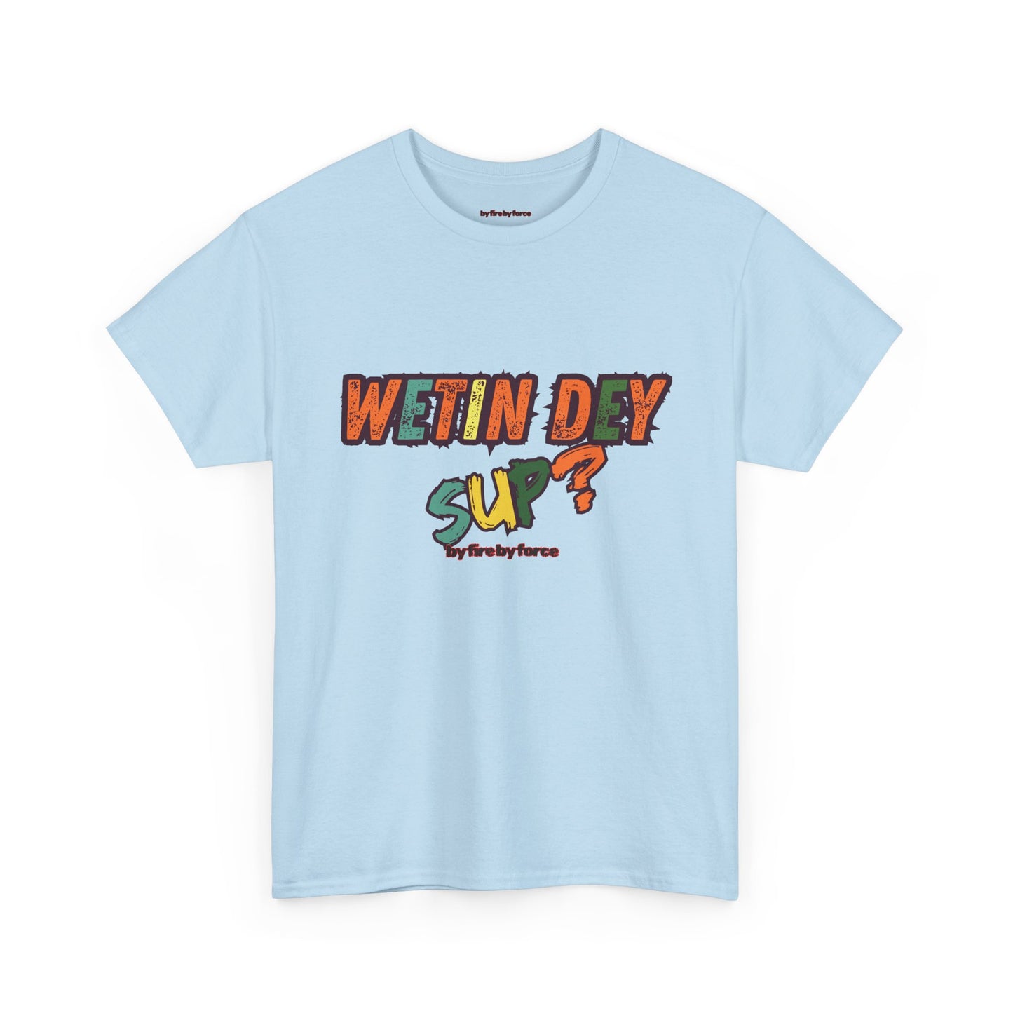 Wetin Dey Sup — Everyday Greeting Tee