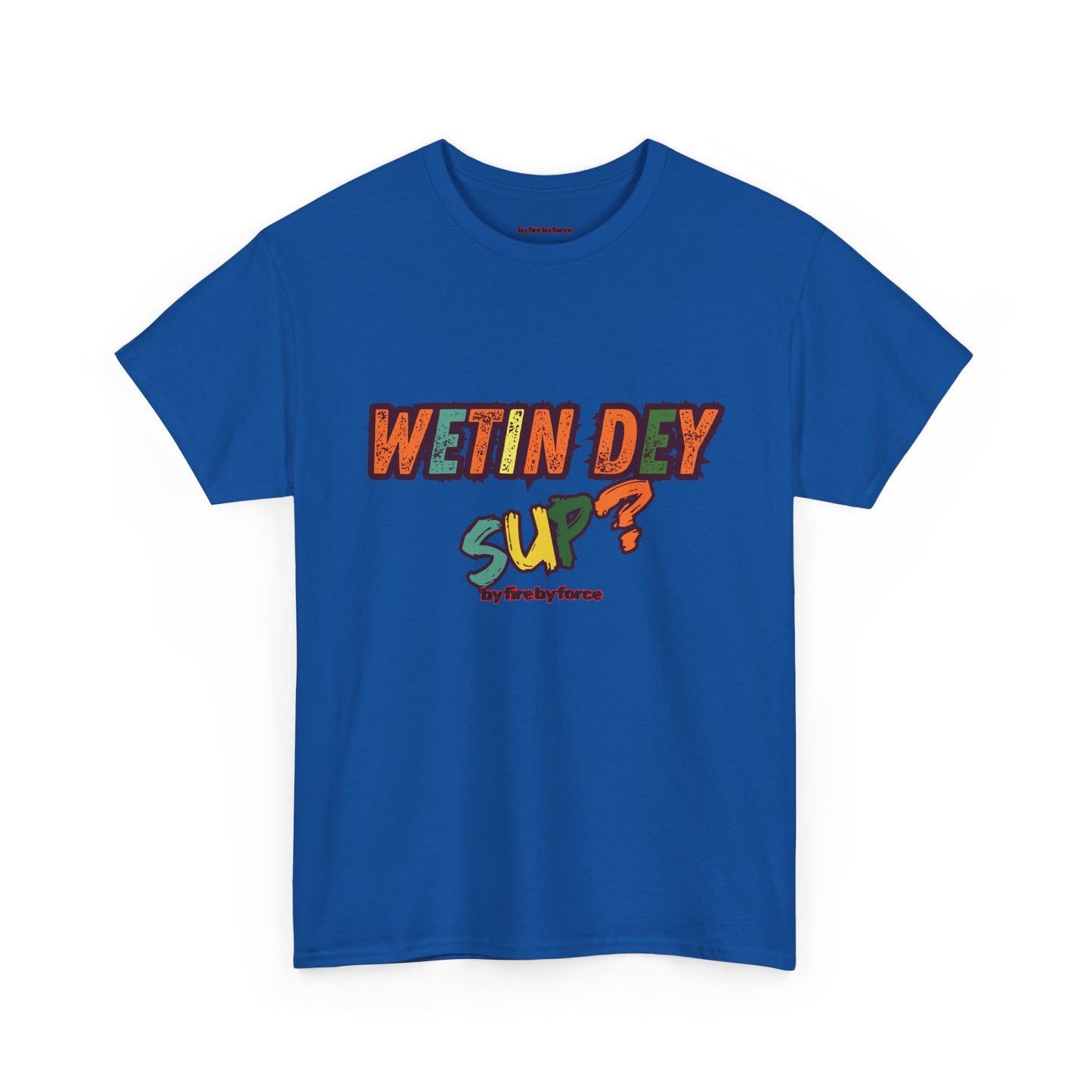 Wetin Dey Sup — Everyday Greeting Tee