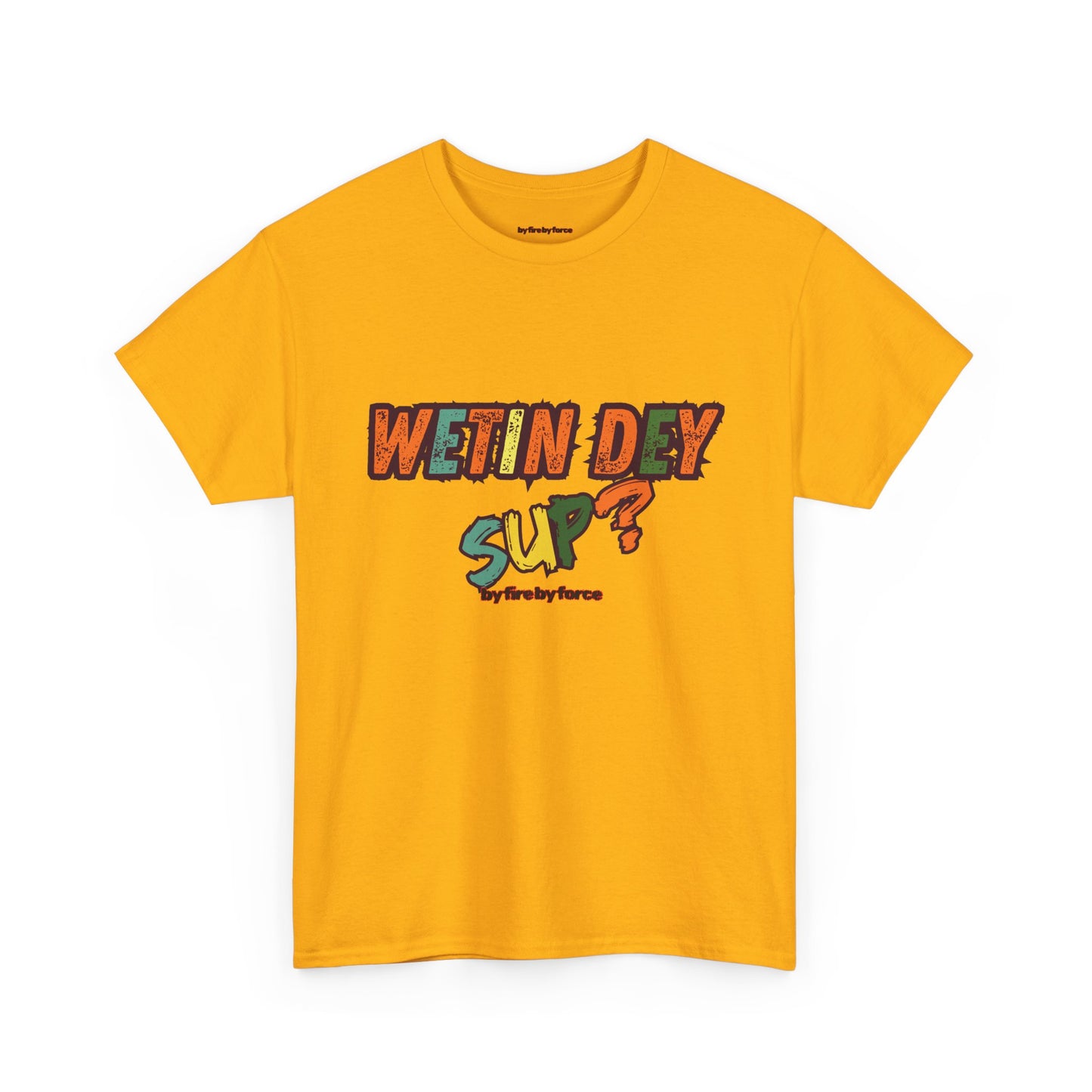 Wetin Dey Sup — Everyday Greeting Tee