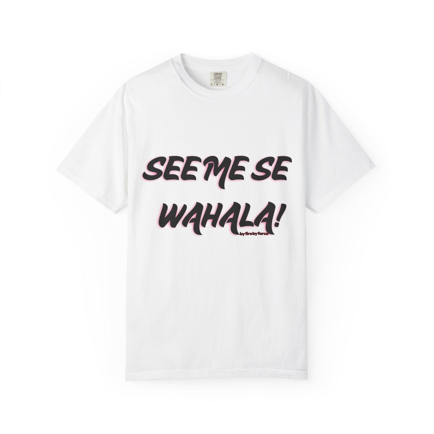 When Wahala Becomes Style - Garment-Dyed T-Shirt with 'SEEME SE WAHALA!'