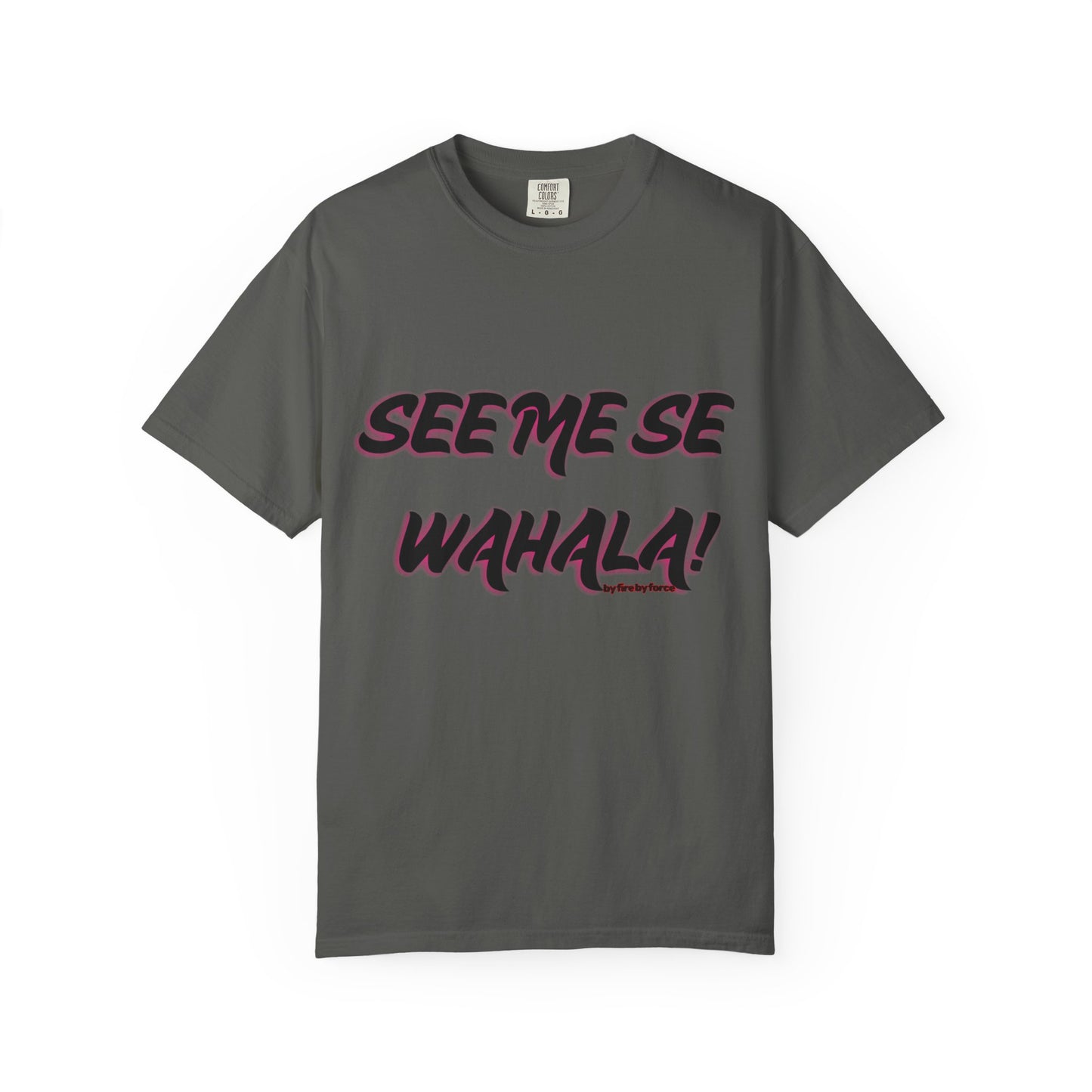 When Wahala Becomes Style - Garment-Dyed T-Shirt with 'SEEME SE WAHALA!'