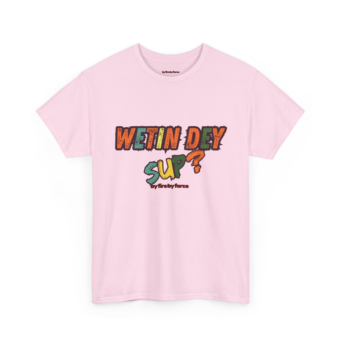 Wetin Dey Sup — Everyday Greeting Tee