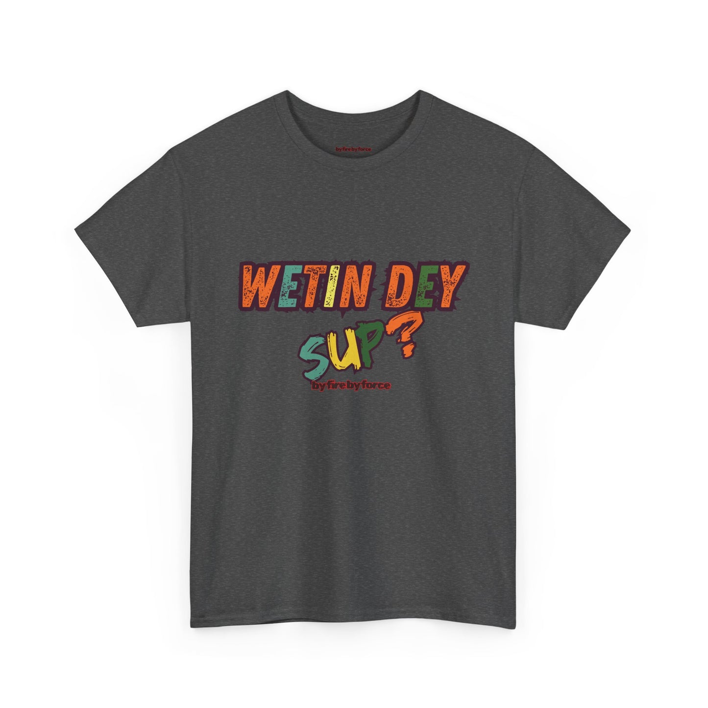 Wetin Dey Sup — Everyday Greeting Tee
