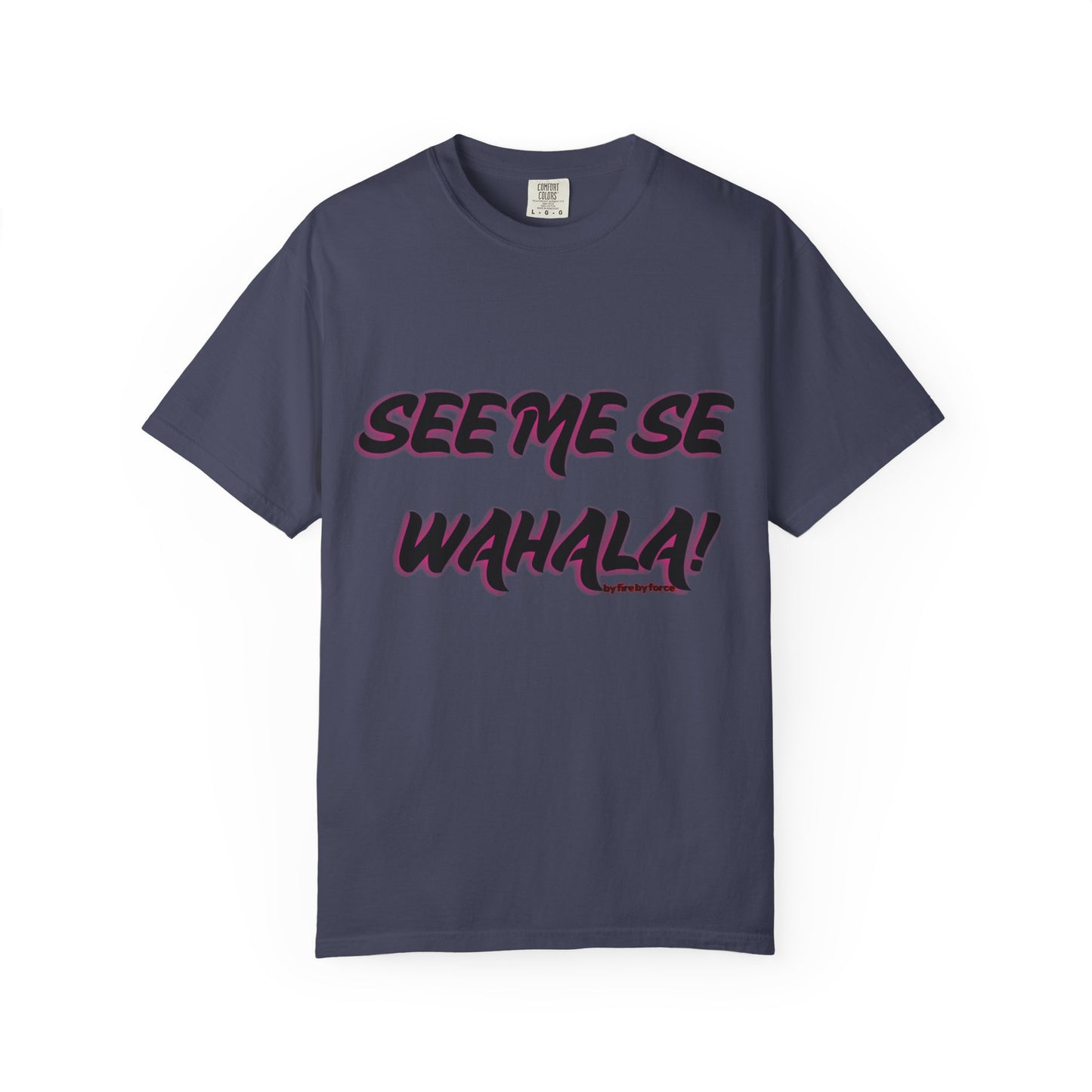 When Wahala Becomes Style - Garment-Dyed T-Shirt with 'SEEME SE WAHALA!'