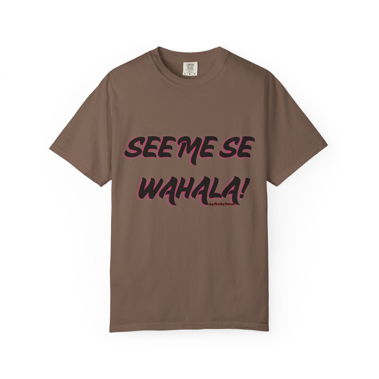 When Wahala Becomes Style - Garment-Dyed T-Shirt with 'SEEME SE WAHALA!'