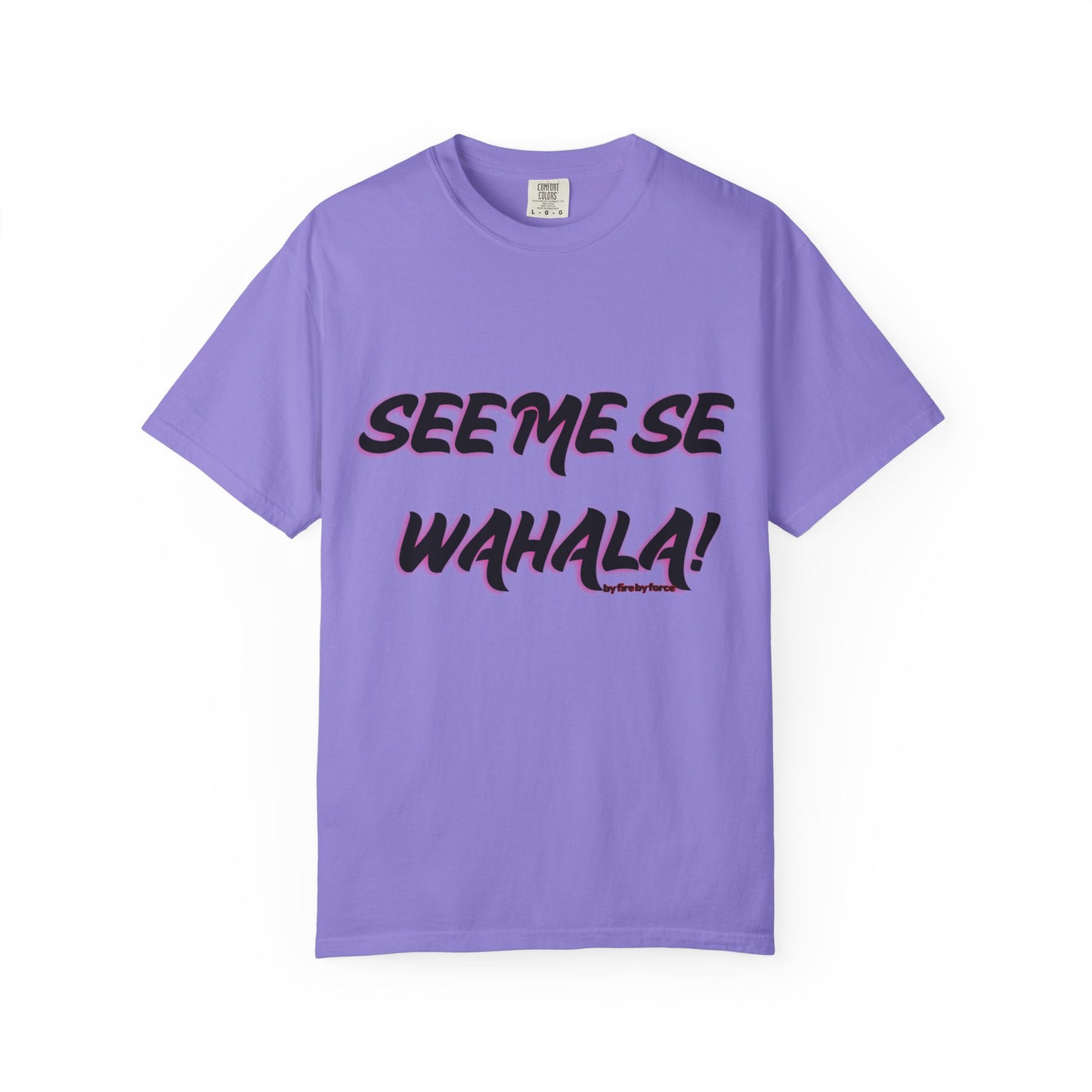 When Wahala Becomes Style - Garment-Dyed T-Shirt with 'SEEME SE WAHALA!'