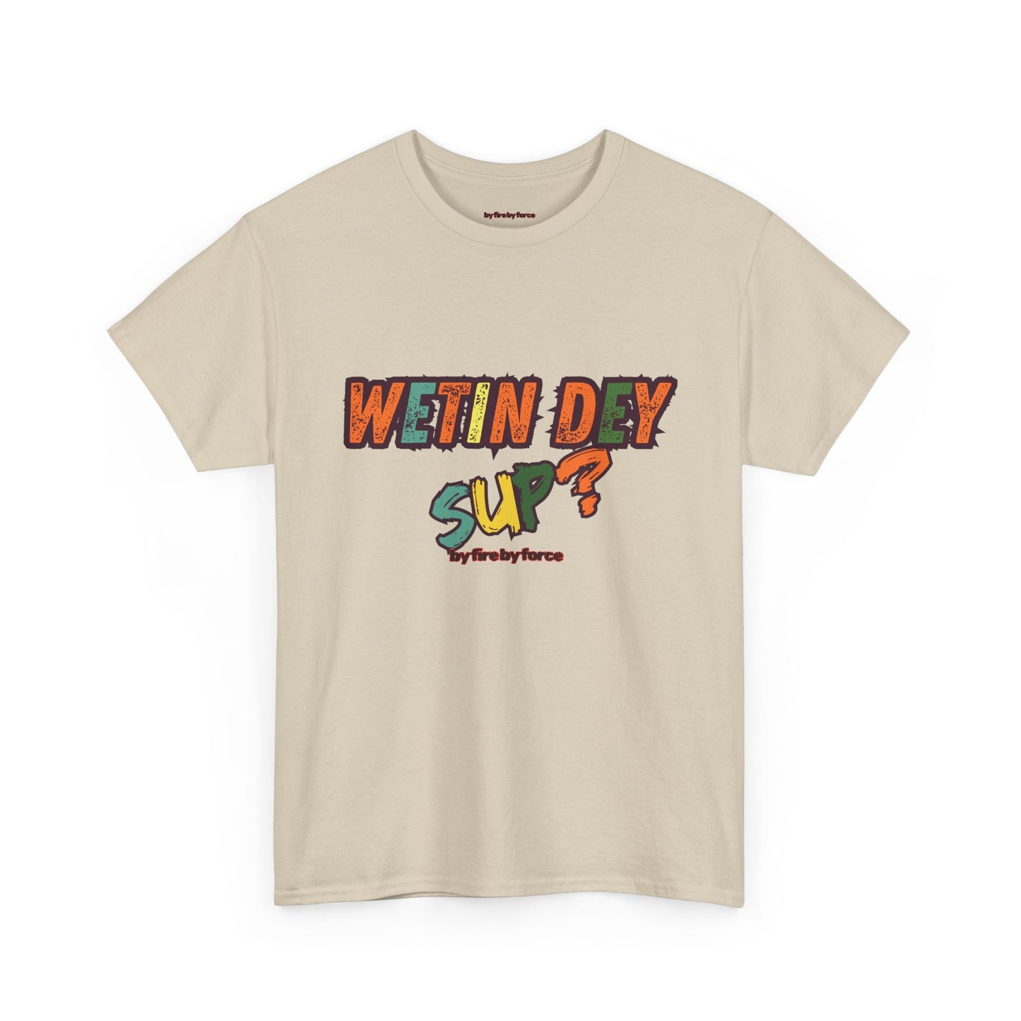 Wetin Dey Sup — Everyday Greeting Tee