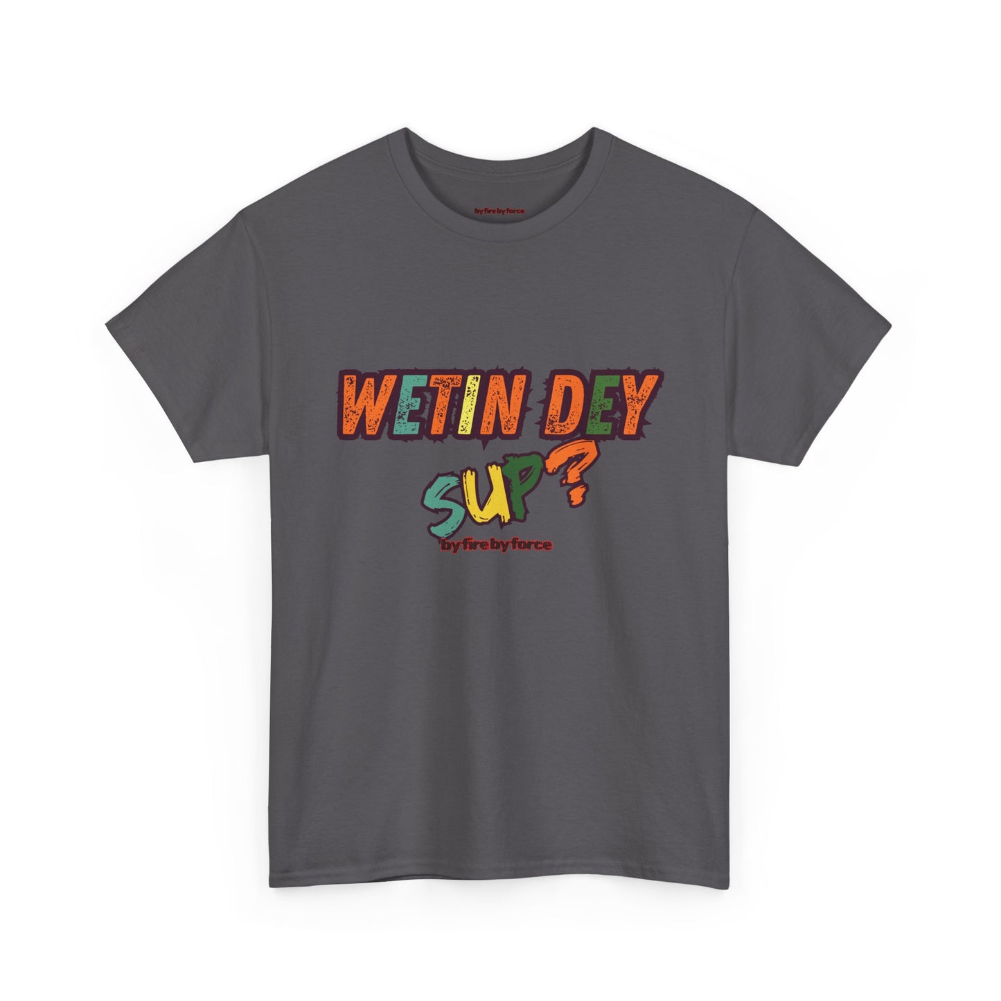 Wetin Dey Sup — Everyday Greeting Tee