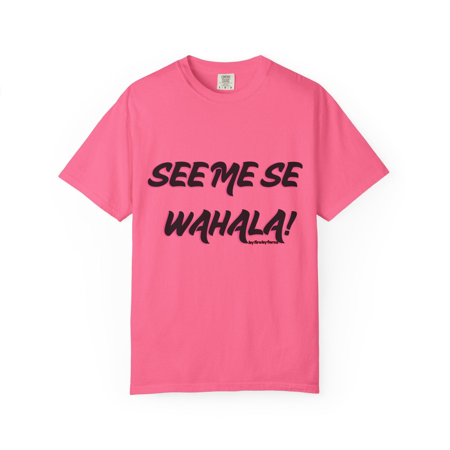 When Wahala Becomes Style - Garment-Dyed T-Shirt with 'SEEME SE WAHALA!'