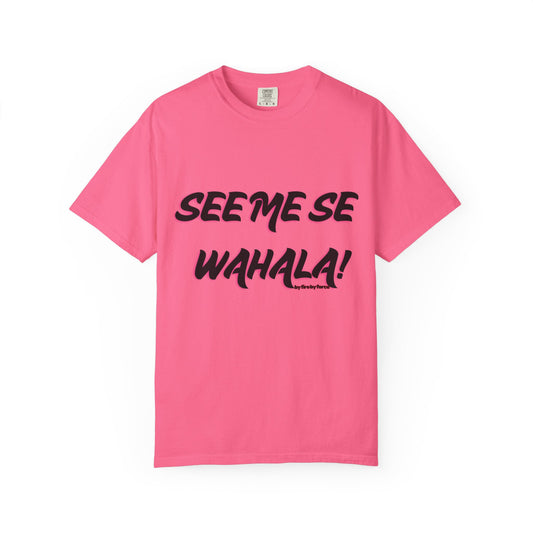 When Wahala Becomes Style - Garment-Dyed T-Shirt with 'SEEME SE WAHALA!'